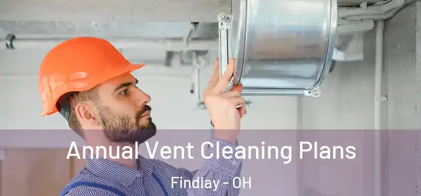  Annual Vent Cleaning Plans Findlay - OH