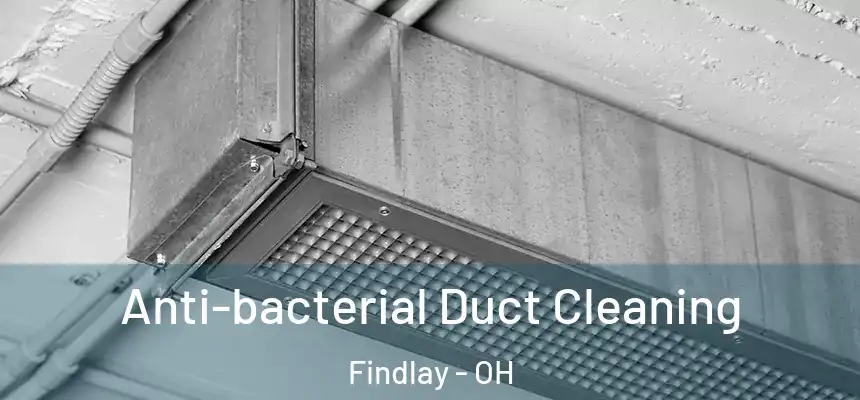  Anti-bacterial Duct Cleaning Findlay - OH