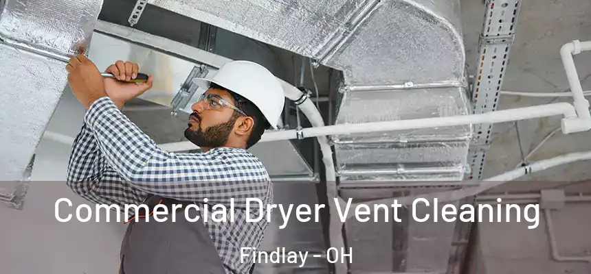  Commercial Dryer Vent Cleaning Findlay - OH