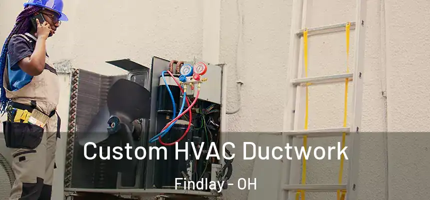  Custom HVAC Ductwork Findlay - OH