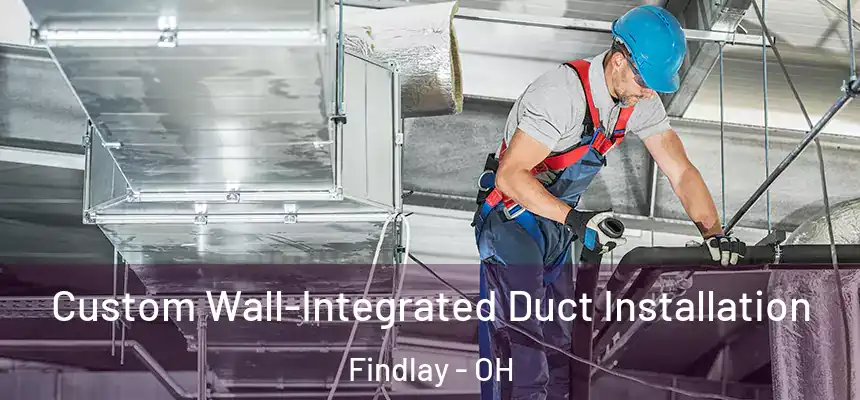  Custom Wall-Integrated Duct Installation Findlay - OH
