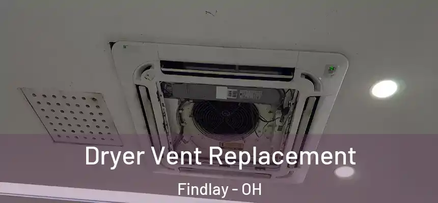  Dryer Vent Replacement Findlay - OH
