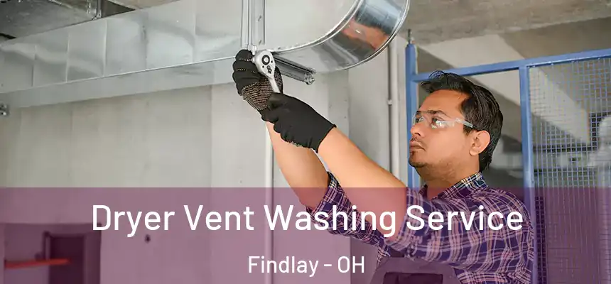  Dryer Vent Washing Service Findlay - OH