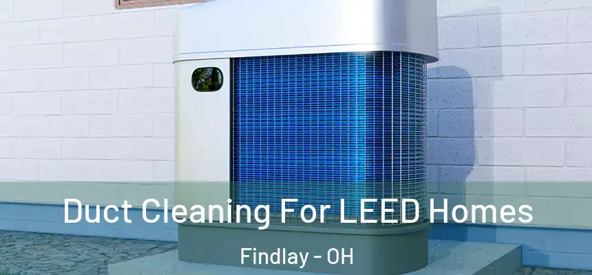  Duct Cleaning For LEED Homes Findlay - OH