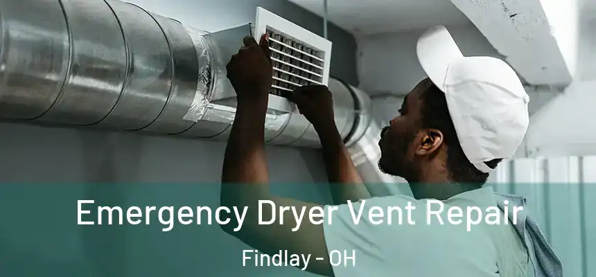  Emergency Dryer Vent Repair Findlay - OH