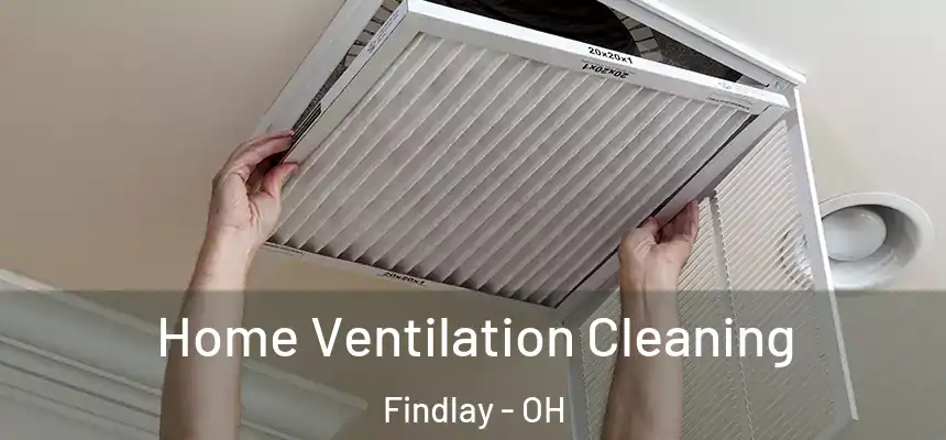 Home Ventilation Cleaning Findlay - OH