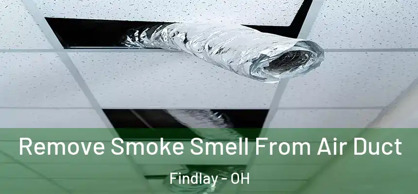  Remove Smoke Smell From Air Duct Findlay - OH
